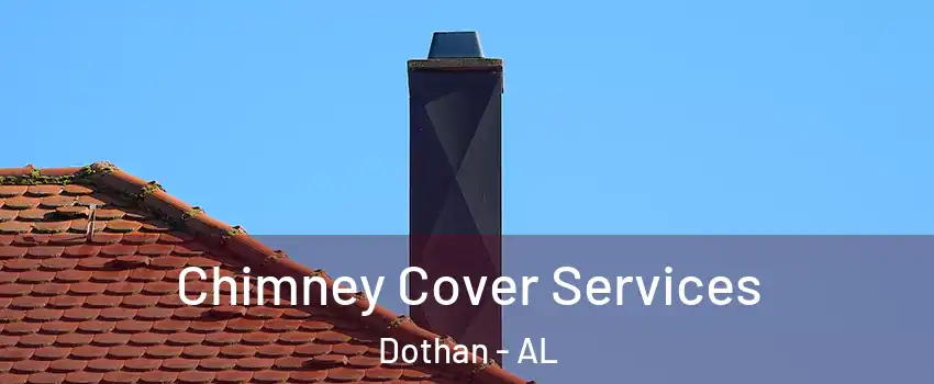  Chimney Cover Services Dothan - AL
