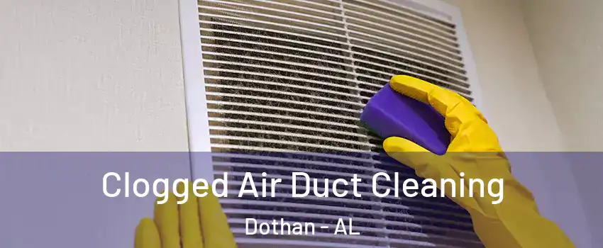  Clogged Air Duct Cleaning Dothan - AL