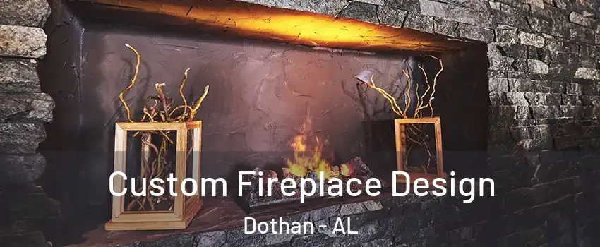  Custom Fireplace Design Dothan - AL