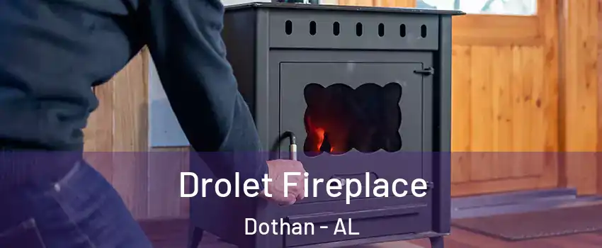  Drolet Fireplace Dothan - AL
