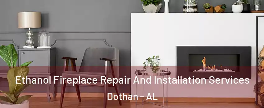  Ethanol Fireplace Repair And Installation Services Dothan - AL