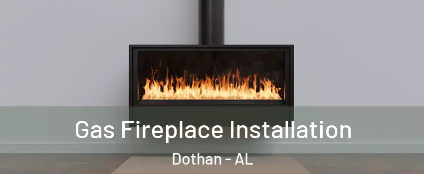  Gas Fireplace Installation Dothan - AL