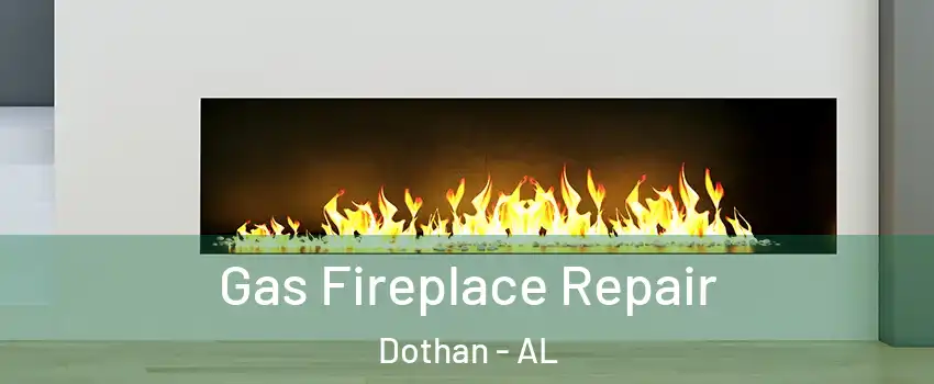  Gas Fireplace Repair Dothan - AL
