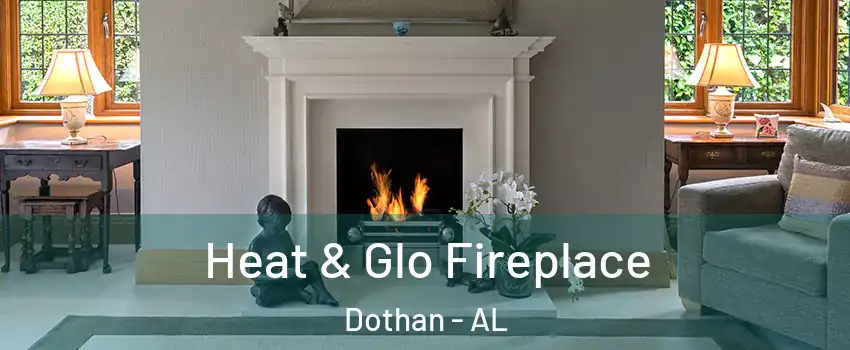  Heat & Glo Fireplace Dothan - AL