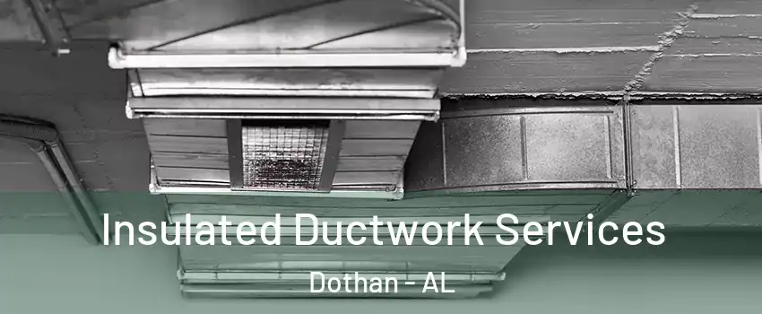  Insulated Ductwork Services Dothan - AL