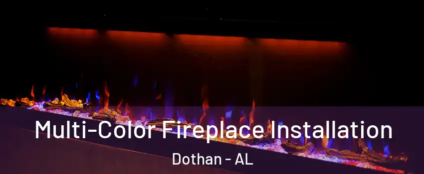  Multi-Color Fireplace Installation Dothan - AL