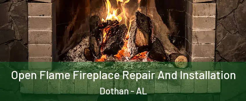  Open Flame Fireplace Repair And Installation Dothan - AL
