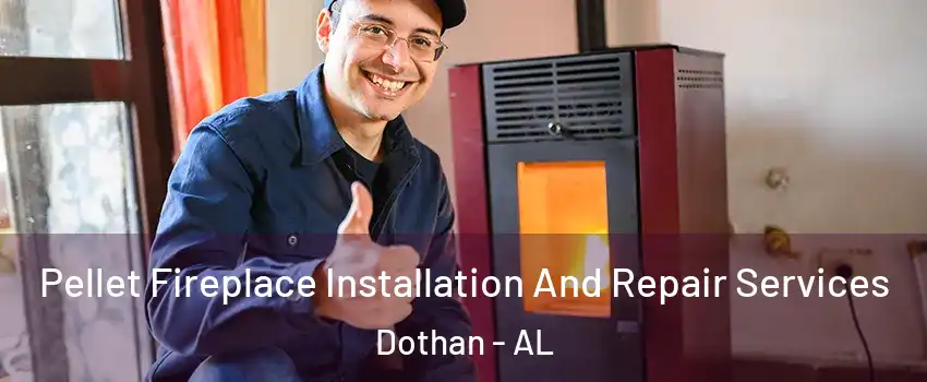  Pellet Fireplace Installation And Repair Services Dothan - AL