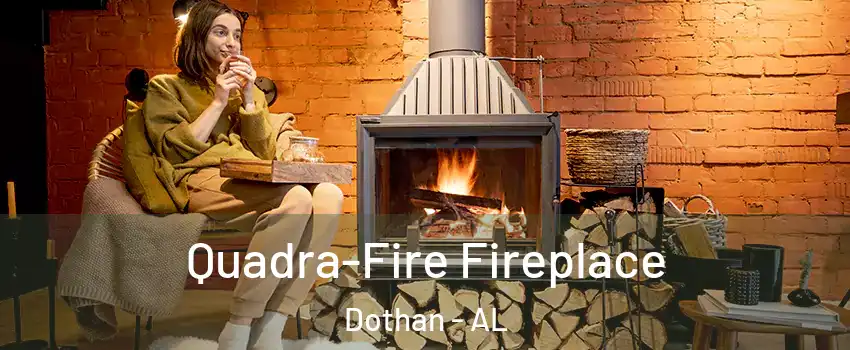  Quadra-Fire Fireplace Dothan - AL