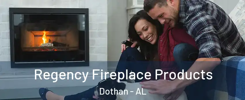  Regency Fireplace Products Dothan - AL
