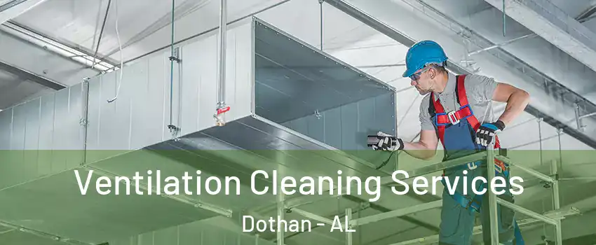  Ventilation Cleaning Services Dothan - AL