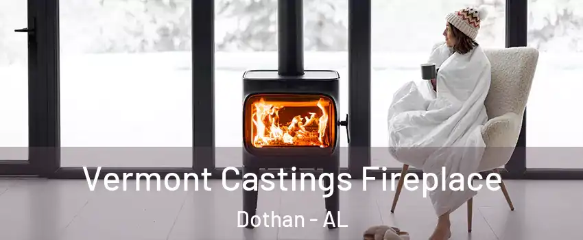  Vermont Castings Fireplace Dothan - AL